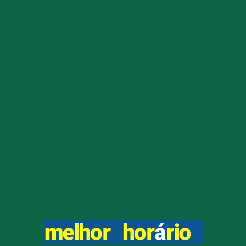 melhor horário para jogar brabet