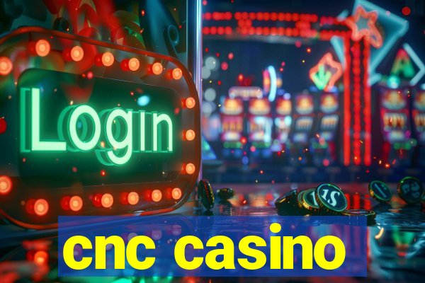 cnc casino