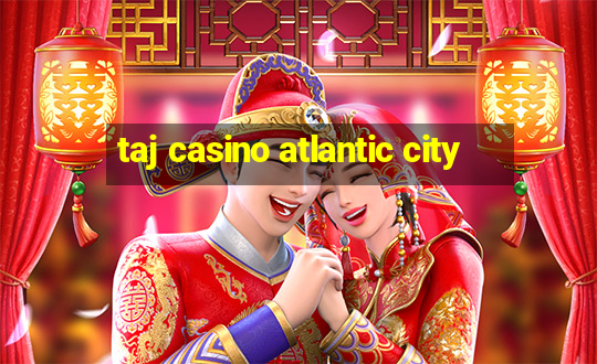 taj casino atlantic city