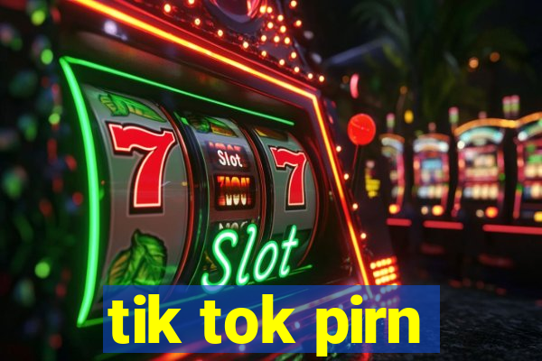 tik tok pirn