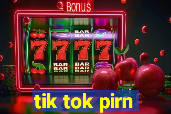 tik tok pirn