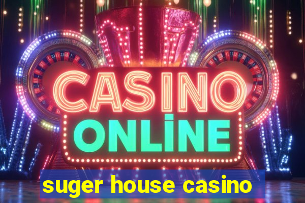 suger house casino