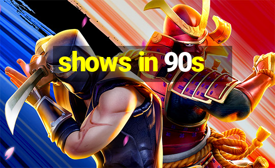 shows in 90s