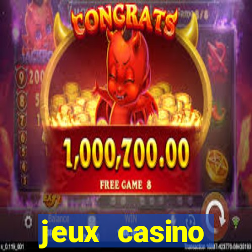 jeux casino gratuits machines a sous