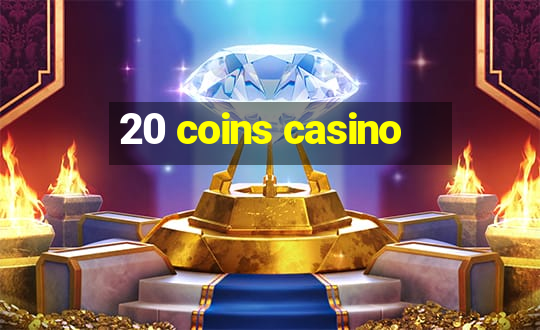 20 coins casino