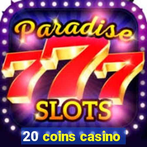 20 coins casino