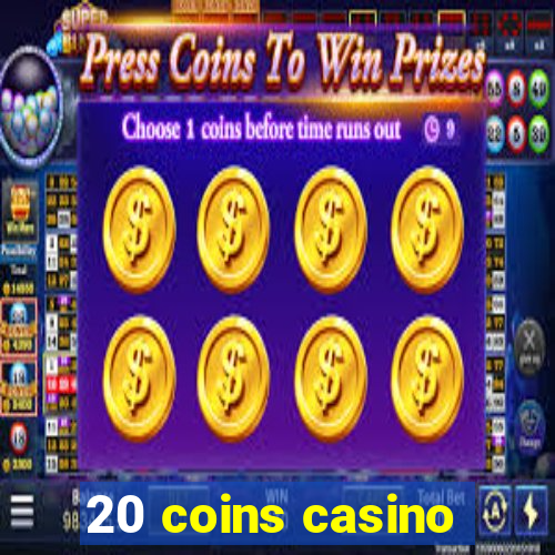 20 coins casino