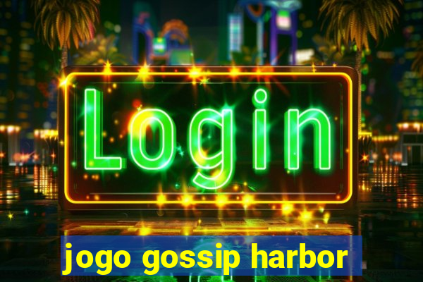 jogo gossip harbor