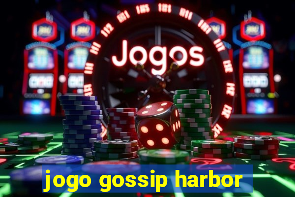 jogo gossip harbor