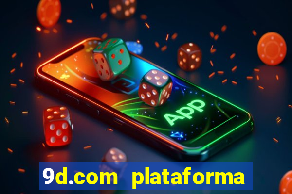 9d.com plataforma de jogos