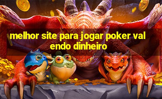 melhor site para jogar poker valendo dinheiro