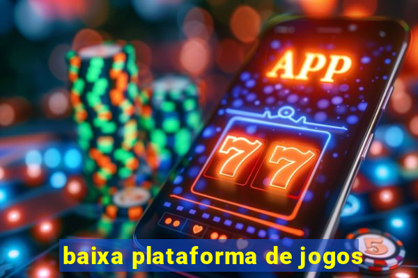 baixa plataforma de jogos