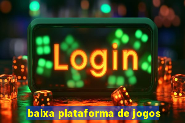 baixa plataforma de jogos