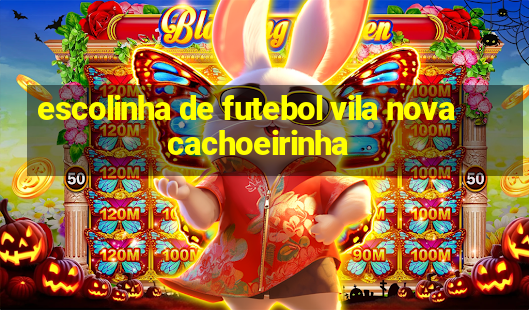 escolinha de futebol vila nova cachoeirinha