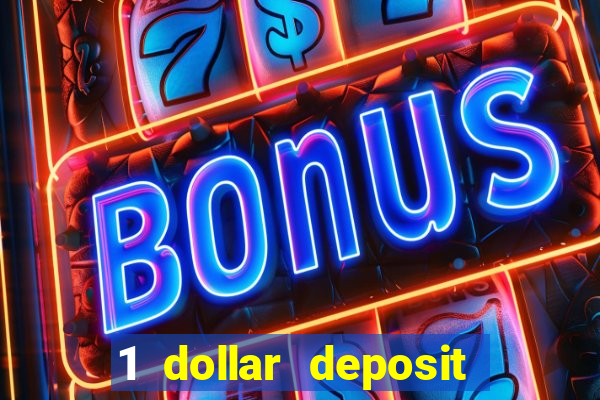 1 dollar deposit casino 1st deposit