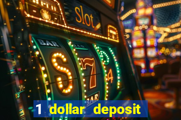 1 dollar deposit casino 1st deposit