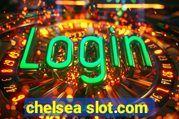 chelsea slot.com