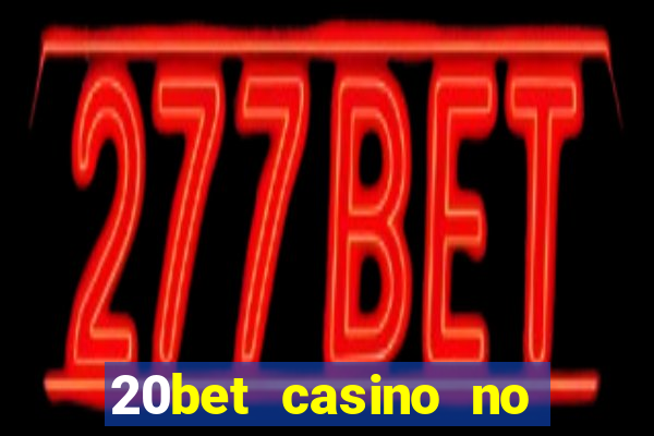 20bet casino no deposit bonus 2022