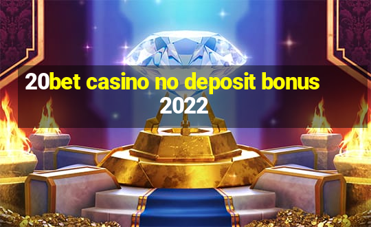 20bet casino no deposit bonus 2022