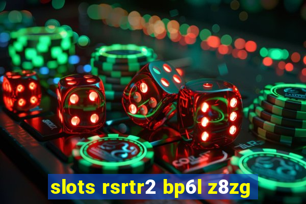 slots rsrtr2 bp6l z8zg