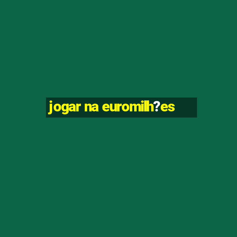 jogar na euromilh?es