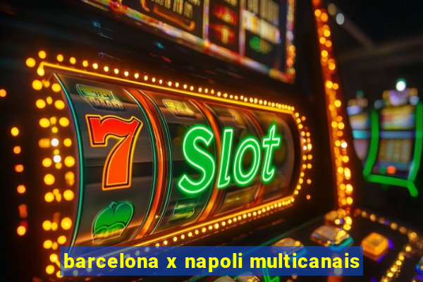 barcelona x napoli multicanais