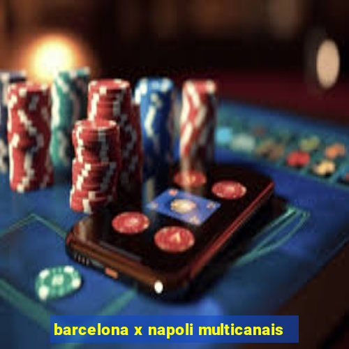 barcelona x napoli multicanais