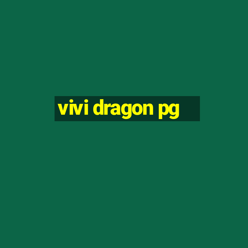 vivi dragon pg