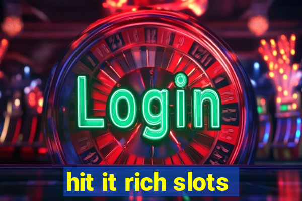 hit it rich slots