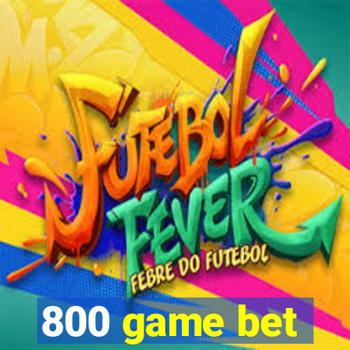 800 game bet