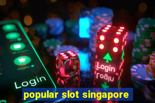 popular slot singapore