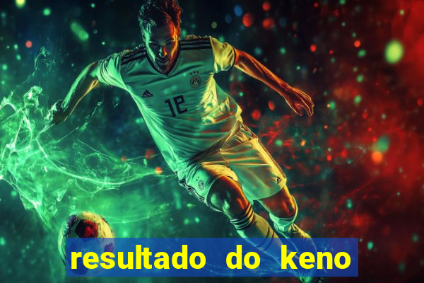 resultado do keno ao vivo