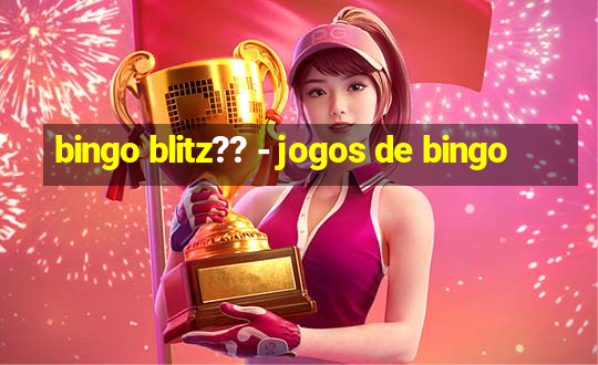 bingo blitz?? - jogos de bingo