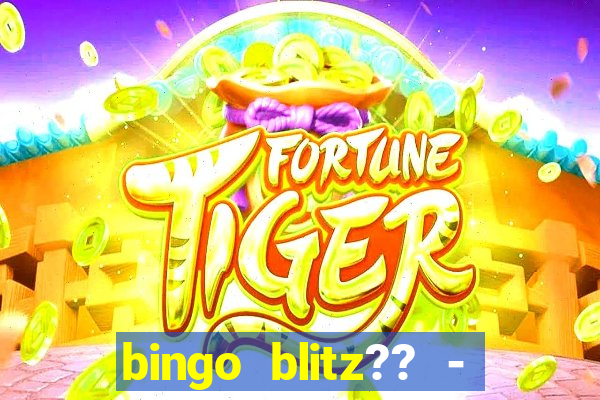 bingo blitz?? - jogos de bingo