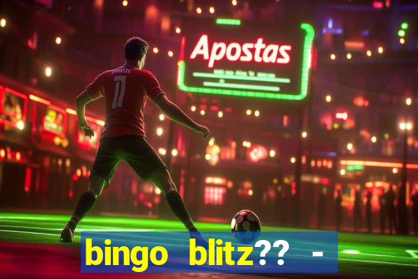 bingo blitz?? - jogos de bingo