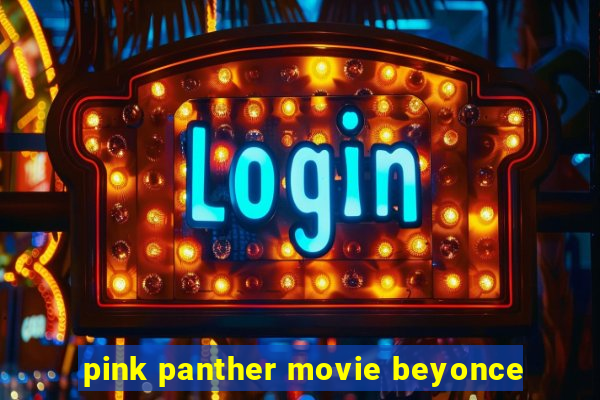 pink panther movie beyonce