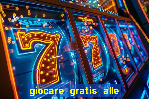 giocare gratis alle slot machine