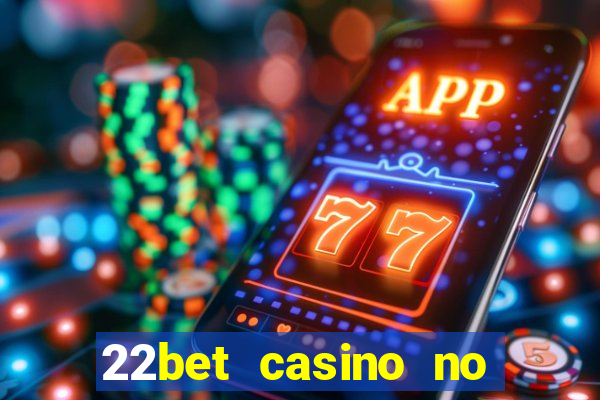 22bet casino no deposit code