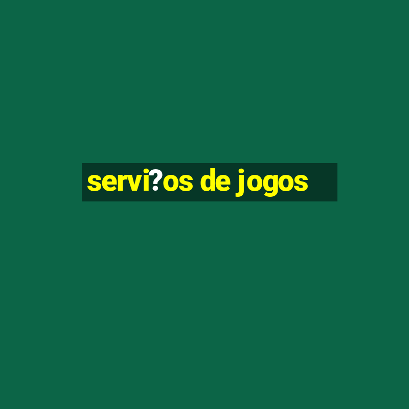 servi?os de jogos