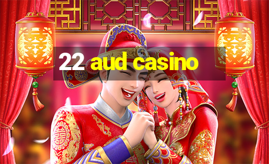 22 aud casino