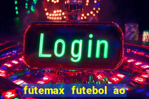 futemax futebol ao vivo atualizado