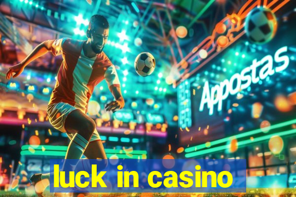 luck in casino