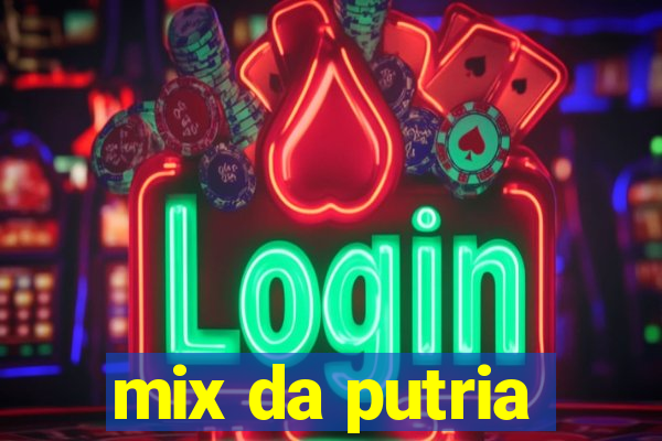 mix da putria