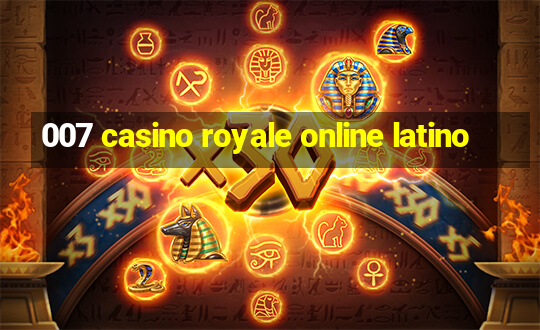 007 casino royale online latino