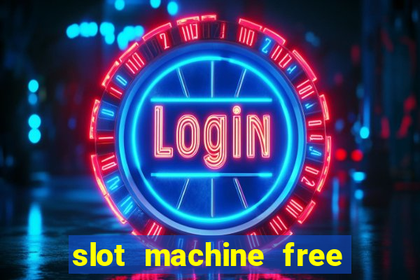 slot machine free slot machine