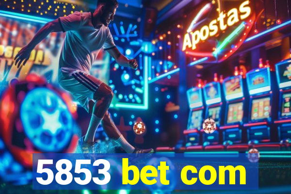 5853 bet com