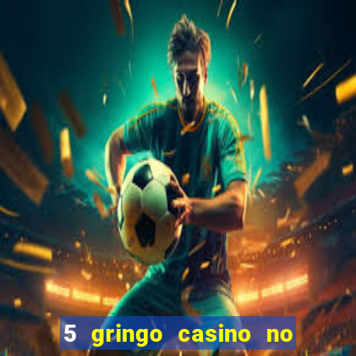 5 gringo casino no deposit bonus