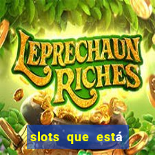 slots que está pagando agora