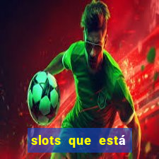 slots que está pagando agora