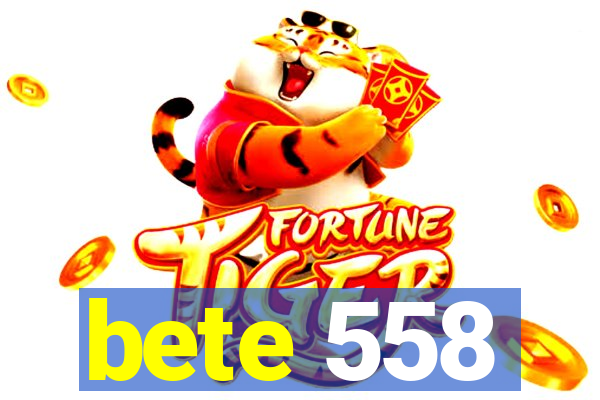 bete 558